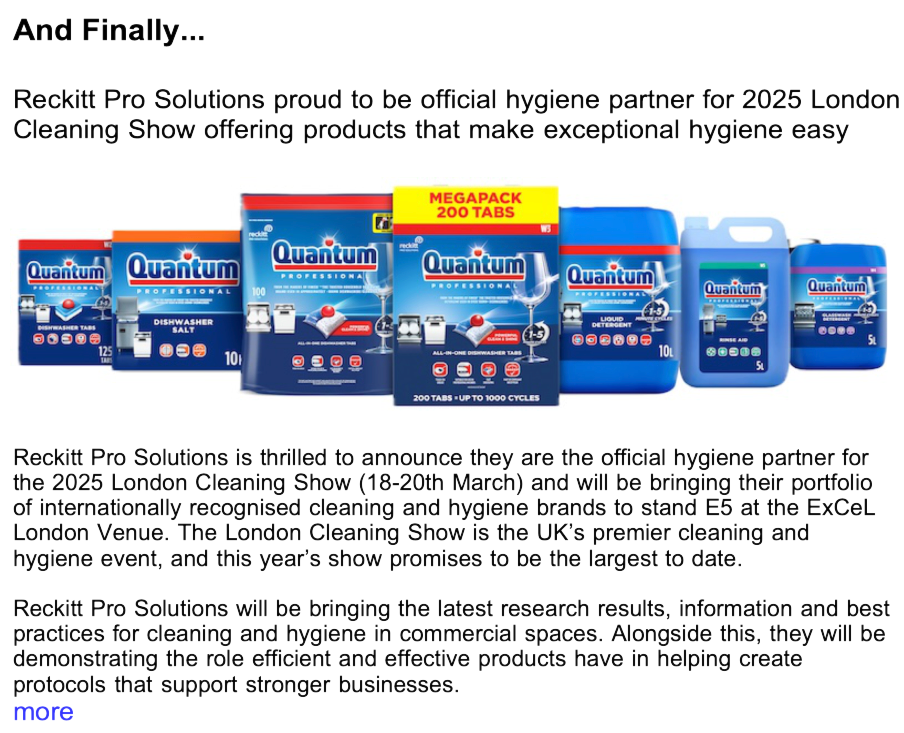 Advert: https://www.thecleanzine.com/pages/23212/reckitt_pro_solutions_proud_to_be_official_hygiene_partner_for_2025_london_cleaning_show_offering_products_that_make_exceptional_hygiene_easy/