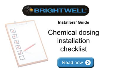 Advert: http://www.brightwell.co.uk/news/chemical-dosing-installation-checklist